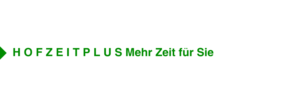 H O F Z E I T P L U S Mehr Zeit für Sie           